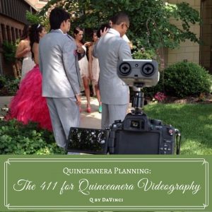 The 411 for Quinceanera Videography